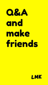 LMK: Q&A and Make Friends